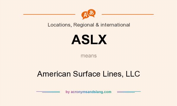 What does ASLX mean? It stands for American Surface Lines, LLC