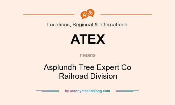 What does ATEX mean? It stands for Asplundh Tree Expert Co Railroad Division