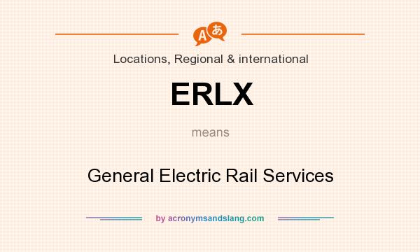 What does ERLX mean? It stands for General Electric Rail Services