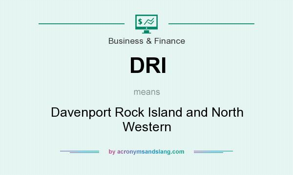 What does DRI mean? It stands for Davenport Rock Island and North Western
