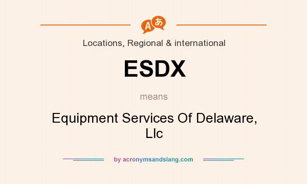 What does ESDX mean? It stands for Equipment Services Of Delaware, Llc