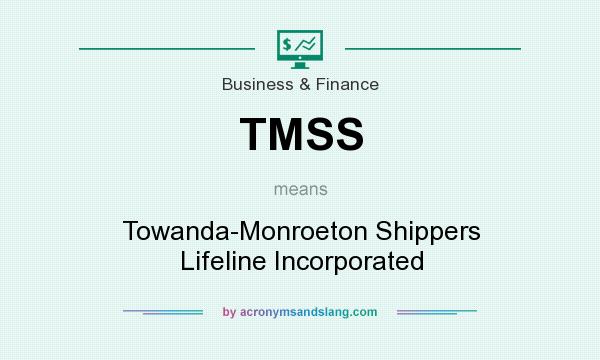 What does TMSS mean? It stands for Towanda-Monroeton Shippers Lifeline Incorporated