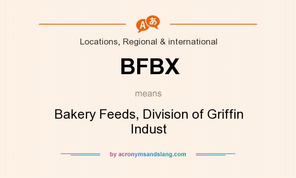 What does BFBX mean? It stands for Bakery Feeds, Division of Griffin Indust