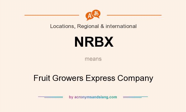 What does NRBX mean? It stands for Fruit Growers Express Company