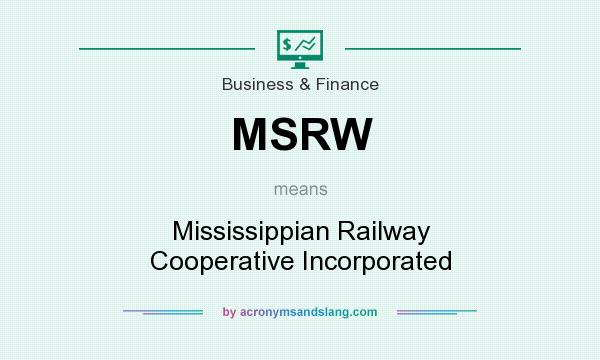 What does MSRW mean? It stands for Mississippian Railway Cooperative Incorporated