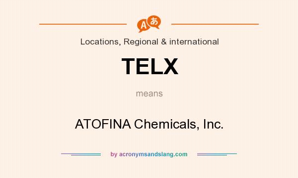 What does TELX mean? It stands for ATOFINA Chemicals, Inc.