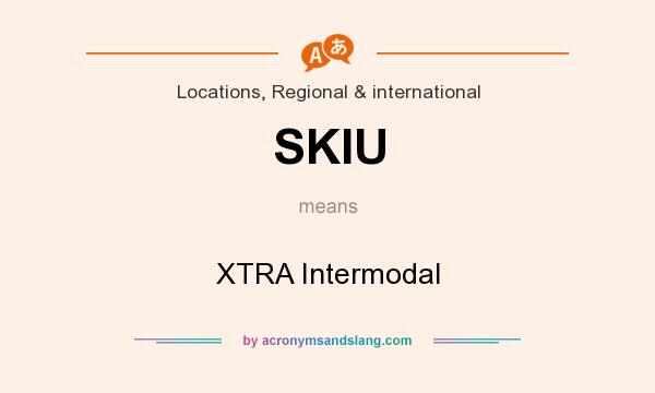 What does SKIU mean? It stands for XTRA Intermodal