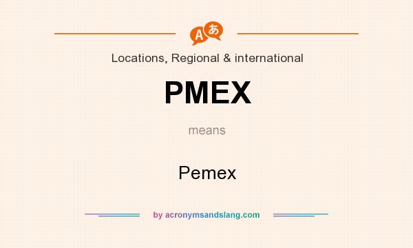 What does PMEX mean? It stands for Pemex