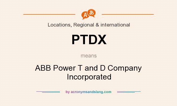 What does PTDX mean? It stands for ABB Power T and D Company Incorporated