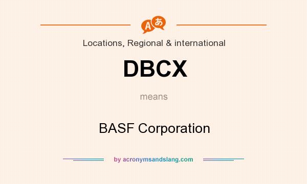 What does DBCX mean? It stands for BASF Corporation