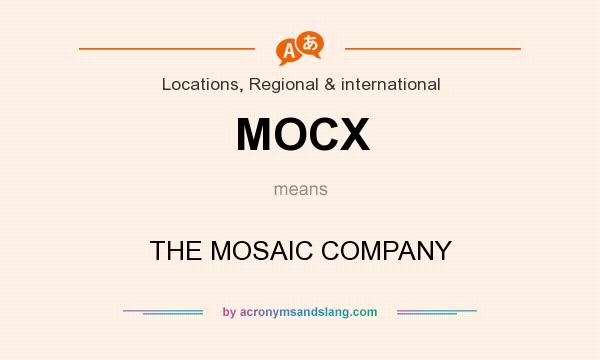 What does MOCX mean? It stands for THE MOSAIC COMPANY