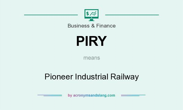 What does PIRY mean? It stands for Pioneer Industrial Railway