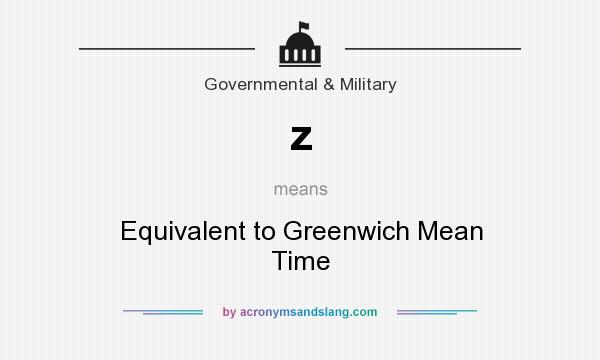 What does z mean? It stands for Equivalent to Greenwich Mean Time