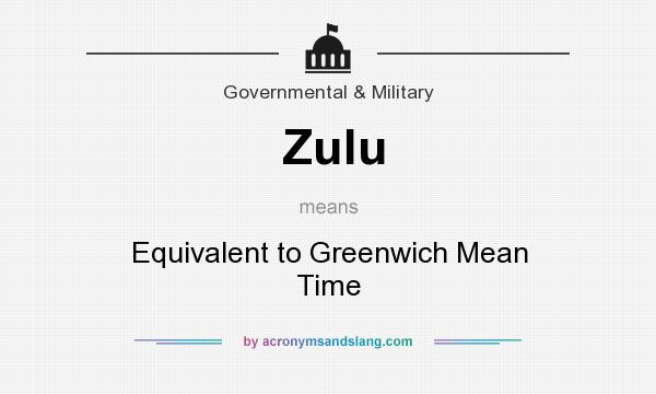 What does Zulu mean? It stands for Equivalent to Greenwich Mean Time