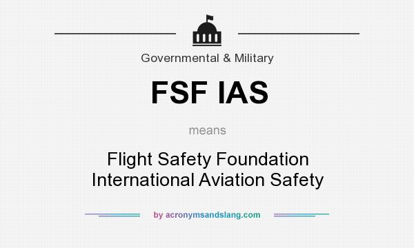 What does FSF IAS mean? It stands for Flight Safety Foundation International Aviation Safety