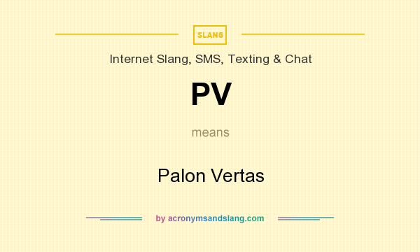 What does PV mean? It stands for Palon Vertas
