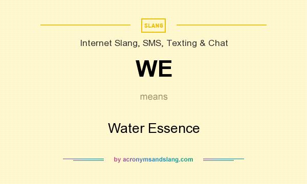 What does WE mean? It stands for Water Essence
