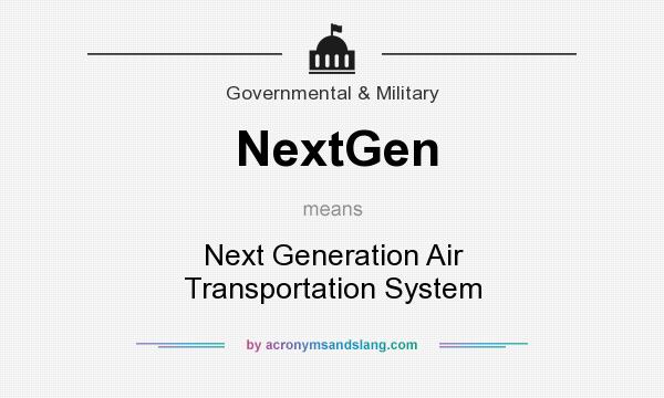 What does NextGen mean? It stands for Next Generation Air Transportation System