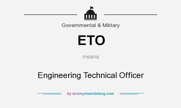 What does ETO mean? It stands for Engineering Technical Officer