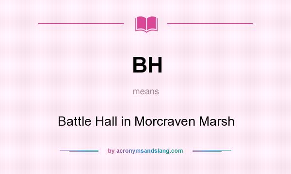What does BH mean? It stands for Battle Hall in Morcraven Marsh