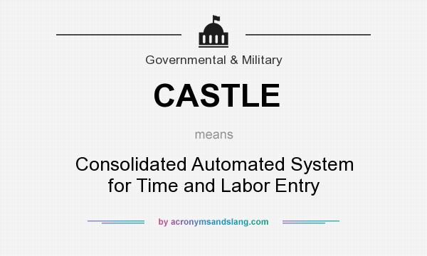 What does CASTLE mean? It stands for Consolidated Automated System for Time and Labor Entry