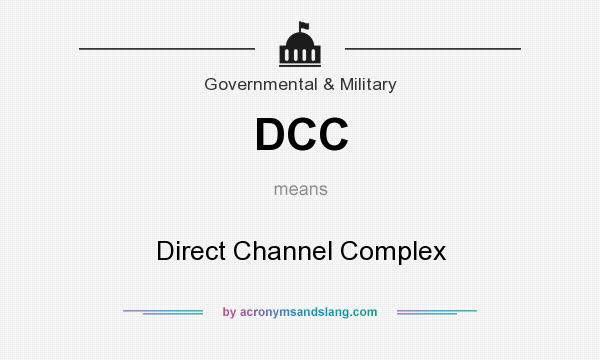 What does DCC mean? It stands for Direct Channel Complex