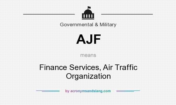 What does AJF mean? It stands for Finance Services, Air Traffic Organization