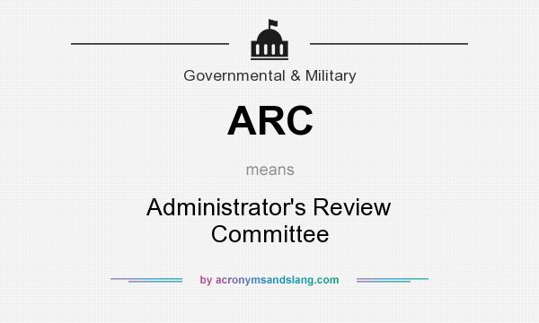 What does ARC mean? It stands for Administrator`s Review Committee