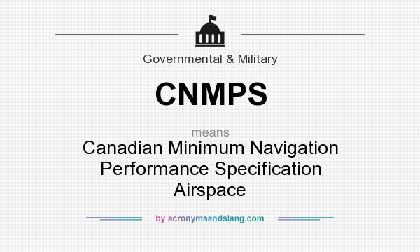 What does CNMPS mean? It stands for Canadian Minimum Navigation Performance Specification Airspace