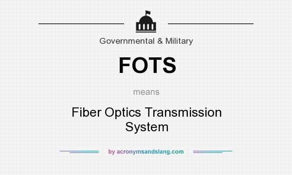 What does FOTS mean? It stands for Fiber Optics Transmission System