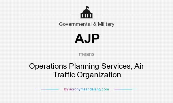 What does AJP mean? It stands for Operations Planning Services, Air Traffic Organization