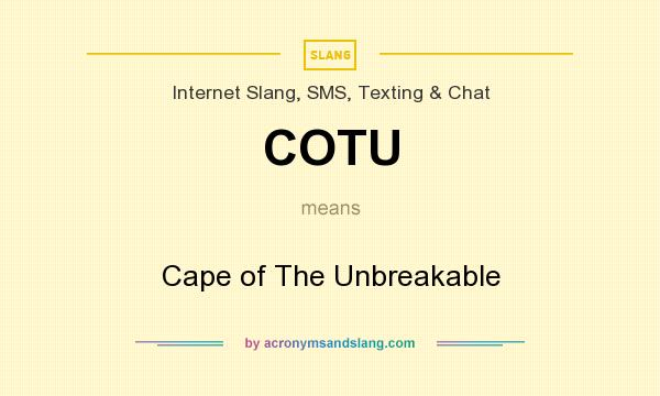 What does COTU mean? It stands for Cape of The Unbreakable