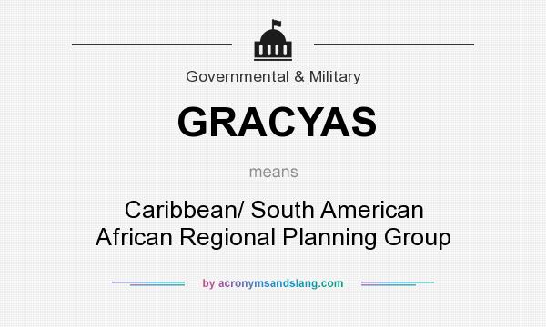 What does GRACYAS mean? It stands for Caribbean/ South American African Regional Planning Group