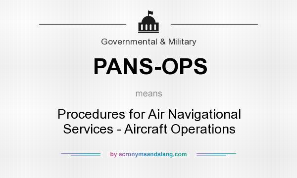 What does PANS-OPS mean? It stands for Procedures for Air Navigational Services - Aircraft Operations