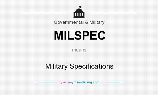 What does MILSPEC mean? It stands for Military Specifications