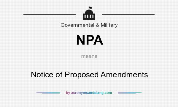 What does NPA mean? It stands for Notice of Proposed Amendments