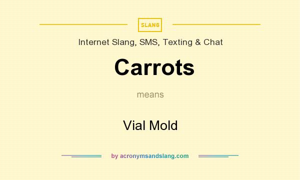 What does Carrots mean? It stands for Vial Mold