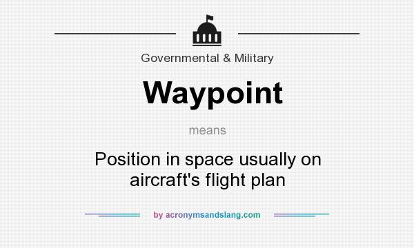 What does Waypoint mean? It stands for Position in space usually on aircraft`s flight plan