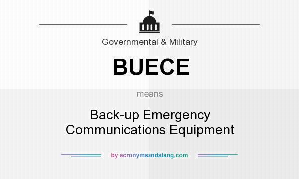 What does BUECE mean? It stands for Back-up Emergency Communications Equipment