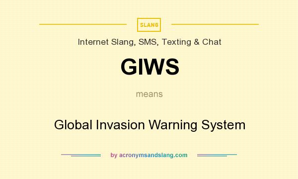 What does GIWS mean? It stands for Global Invasion Warning System