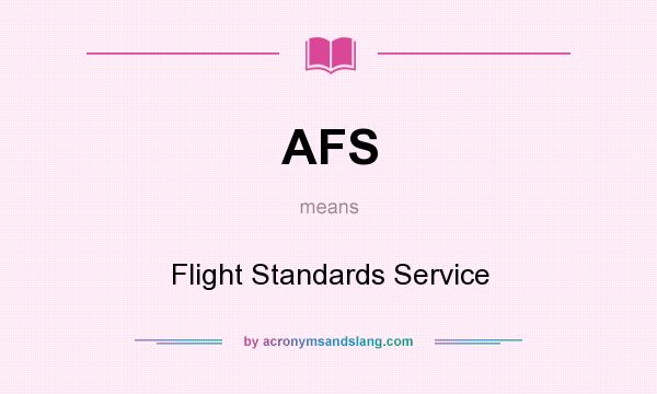 What does AFS mean? It stands for Flight Standards Service