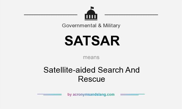What does SATSAR mean? It stands for Satellite-aided Search And Rescue