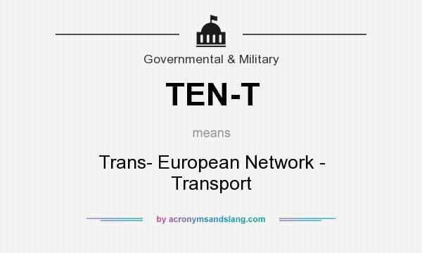 What does TEN-T mean? It stands for Trans- European Network - Transport