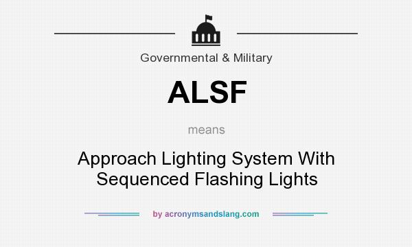 What does ALSF mean? It stands for Approach Lighting System With Sequenced Flashing Lights