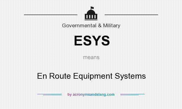 What does ESYS mean? It stands for En Route Equipment Systems