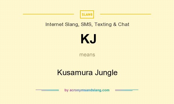 What does KJ mean? It stands for Kusamura Jungle