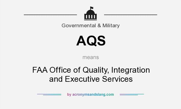 What does AQS mean? It stands for FAA Office of Quality, Integration and Executive Services
