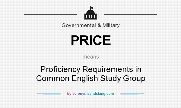 What does PRICE mean? It stands for Proficiency Requirements in Common English Study Group