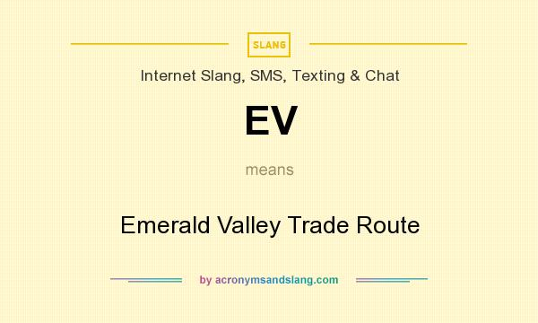 What does EV mean? It stands for Emerald Valley Trade Route