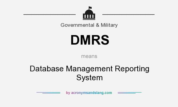 What does DMRS mean? It stands for Database Management Reporting System